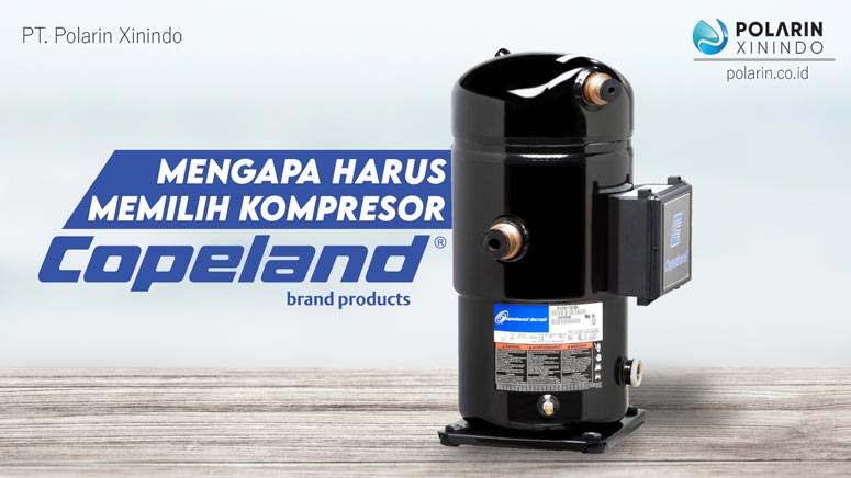 Mengapa Harus Memilih Kompresor Copeland - POLARIN