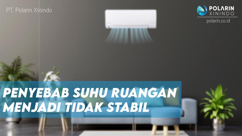 Penyebab Suhu Ruangan Menjadi Tidak Stabil - POLARIN
