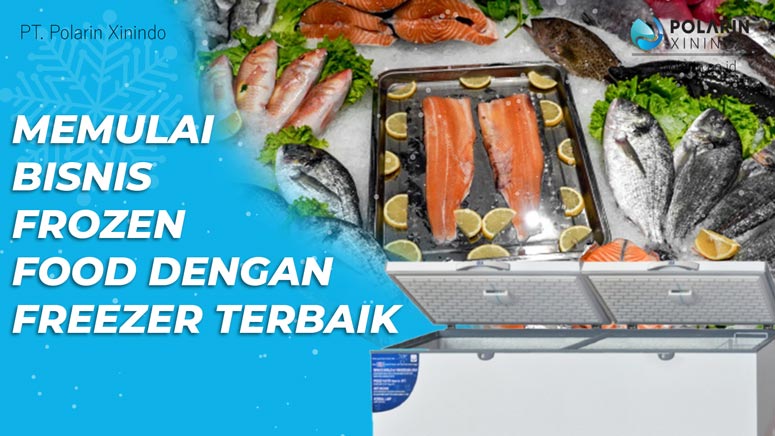 Memulai Bisnis Frozen Food dengan Freezer Terbaik - POLARIN