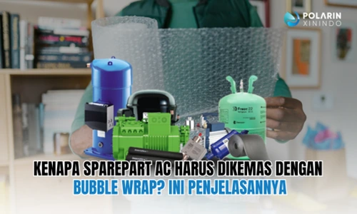 Kenapa Sparepart AC Harus Dikemas dengan Bubble Wrap Ini Penjelasannya